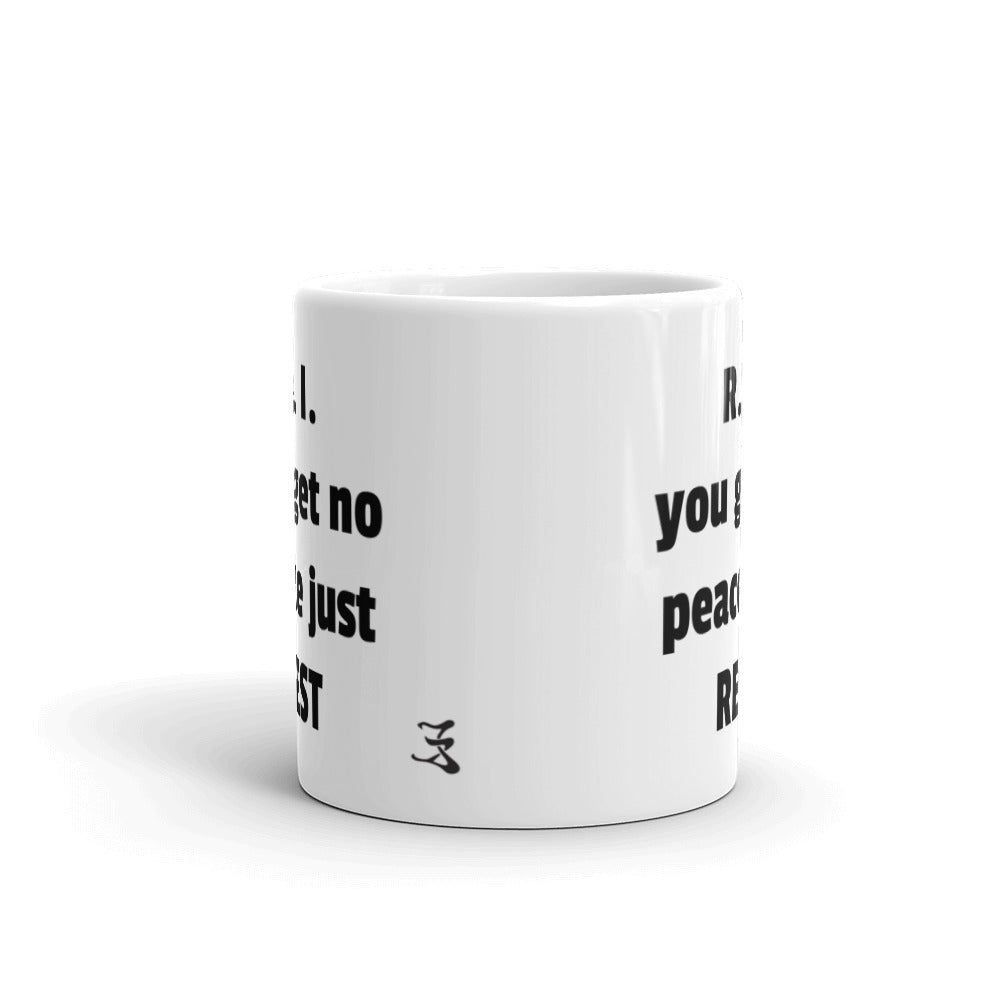 White glossy mug (R. I. YOU GET NO PEACE JUST REST)
