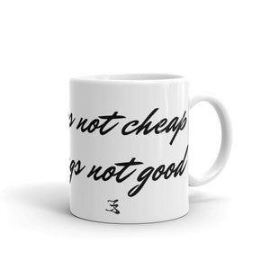 Open image in slideshow, White glossy mug (Good things not cheap cheap things not good)
