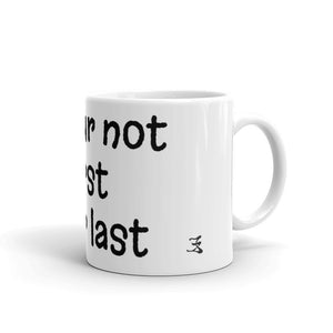 Open image in slideshow, White glossy mug (if your not first your last)
