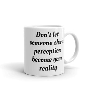 Open image in slideshow, White glossy mug (don&#39;t let someone else&#39;s perception become your reality)
