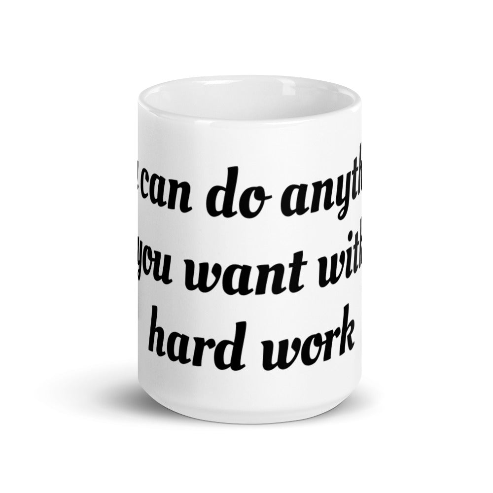 White glossy mug (you can do anything you want with hard work)