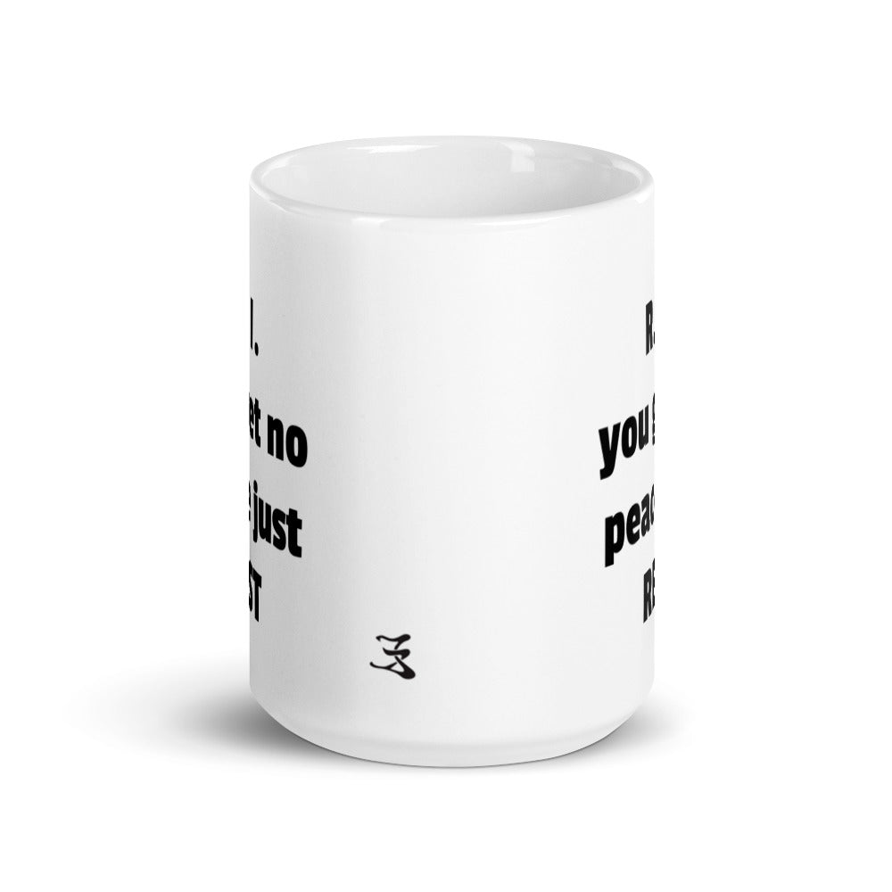 White glossy mug (R. I. YOU GET NO PEACE JUST REST)