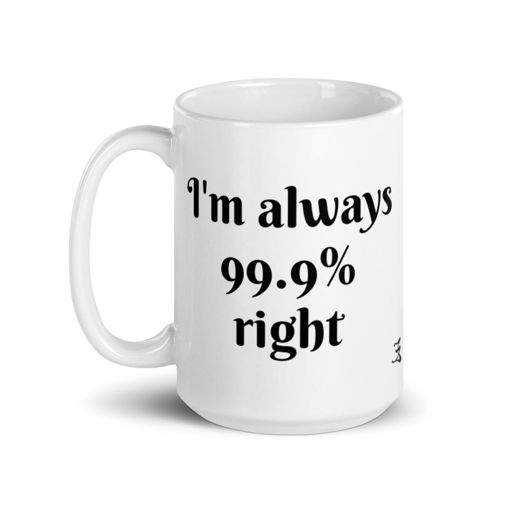 White glossy mug (I'm always 99.9% right)