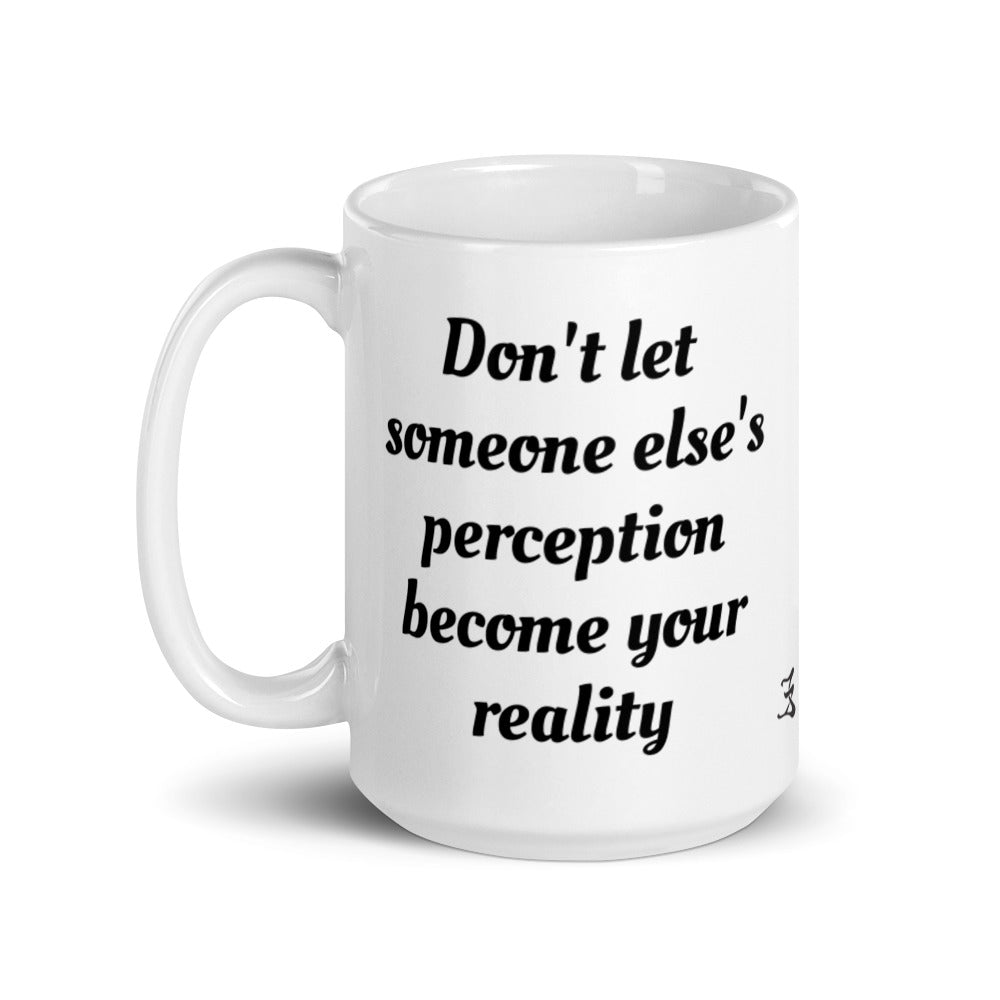 White glossy mug (don't let someone else's perception become your reality)